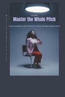 Master the whale pitch: Years of Psychological Secrets to Influence, Persuade, and Thrive in Business and Life B0F4P7S5M5 Book Cover