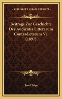 Beitrage Zur Geschichte Der Audientia Litterarum Contradictarum V1 1160316945 Book Cover