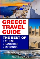Greece Travel Guide: The Best Of Athens, Santorini, Mykonos 1080077618 Book Cover