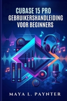 CUBASE 15 PRO GEBRUIKERSHANDLEIDING VOOR BEGINNERS (Dutch Edition) B0GZJF6BKT Book Cover