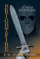 Brightfire: A Tale of Sutton Hoo 1951343433 Book Cover