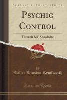 PSYCHIC CONTROL THROUGH SELF-KNOWLEDGE 1018915036 Book Cover