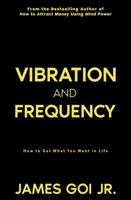 Vibration and Frequency: How to Get What You Want in Life 1683470982 Book Cover