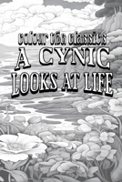 Color Your Own Cover of Ambrose Bierce's A Cynic Looks at Life (Enhance a Beloved Classic Book and Create a Work of Art) (Colour the Classics) B0CNDTH6QL Book Cover