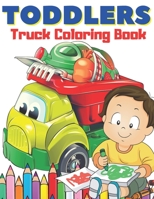 Toddlers Truck Coloring Book: Easy & Big Images to Color I Great Fun I Fire Trucks, Dump Trucks, Food Trucks and More... B091F77PTY Book Cover