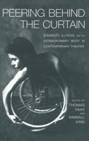 Peering Behind the Curtain: Disability, Illness, and the Extraordinary Body in Contemporary Theatre 0415929970 Book Cover