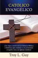 Cat�lico Evang�lico: �un Viaje a Trav�s de la Evidencia B�blica E Hist�rica Que Condujo a Otro Protestante Evang�lico M�s a la Iglesia Cat�lica! 1942190417 Book Cover