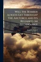 Will the Bomber Always Get Through? The Air Force and Its Reliance on Technology 1025140370 Book Cover