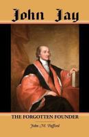 John Jay: The Forgotten Founder 0788450093 Book Cover