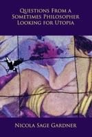 Questions From A Sometimes Philosopher Looking For Utopia 192282836X Book Cover