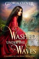 Washed Under the Waves: Children of the King book 1 1612528902 Book Cover