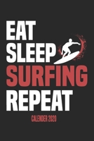 Eat Sleep Surfing Repeat Calender 2020: Funny Cool Surfer Calender 2020 Monthly & Weekly Planner - 6x9 - 128 Pages - Cute Gift For Surfers, Surf Instructors, Surfing Enthusiasts 1676080619 Book Cover