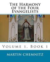 The Harmony of the Four Evangelists, volume 1 1468166115 Book Cover