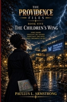 The Providence Files Book Five The Children's Wing B0HJ73DYW1 Book Cover