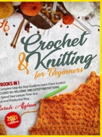Knitting and Crochet for Absolute Beginners: 2 In 1: A Complete Step-by-Step Guide to Learn From Scratch Includes 40+ Relaxing and Satisfying Patterns to Spend Your Leisure Time in a Fun and Productiv 180305039X Book Cover