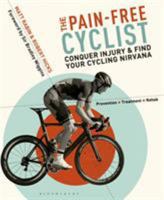 The Pain-Free Cyclist: Conquer Injury and Find your Cycling Nirvana 1472906594 Book Cover