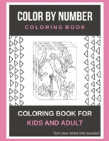 Color By Number Coloring Book: Coloring Book For Kids And Adult | Turn your stress into success! B08T2QRSJF Book Cover