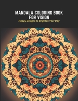 Mandala Coloring Book for Vision: Happy Designs to Brighten Your Day B0C2RPJ6XN Book Cover