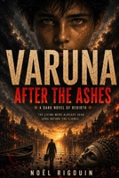VARUNA: AFTER THE ASHES: A Reverse Noir Thriller B0HBKFGM87 Book Cover