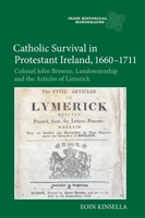 Catholic Survival in Protestant Ireland, 1660-1711: Colonel John Browne, Landownership and the Articles of Limerick 178327316X Book Cover