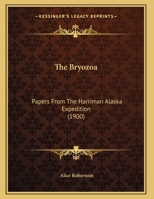 The Bryozoa: Papers From The Harriman Alaska Expedition 1347808922 Book Cover