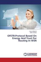 OFETR:Protocol Based On Energy And Trust For Routing In WSN 3659484156 Book Cover