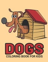 Dogs Coloring Book: A Dog House Coloring Book With Fun For Cute Cartoon Dogs Lovers, Coloring Book, Dog Coloring Books for Kids, Activity Book for ... Kids, Children, Toddlers, adults, Color Books 1659529875 Book Cover