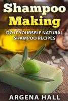 Shampoo Making: Do It Yourself Shampoo Recipes 1512138940 Book Cover