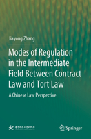 Modes of Regulation in the Intermediate Field Between Contract Law and Tort Law: A Chinese Law Perspective 981199109X Book Cover