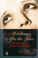 Melodrama After the Tears: Victimhood, Subjectivity, and the Melodramatic Mode 9089646736 Book Cover