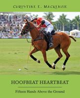 Hoofbeat Heartbeat: Fifteen Hands Above the Ground 1478777982 Book Cover