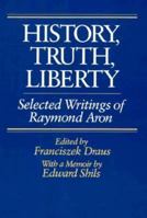 History, Truth, Liberty: Selected Writings of Raymond Aron 0226028003 Book Cover