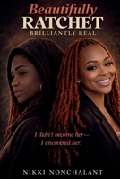 Beautifully Ratchet Brilliantly Real B0H6SXBWZV Book Cover