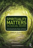 Spirituality Matters in Social Work: Connecting Spirituality, Religion, and Practice 041574704X Book Cover