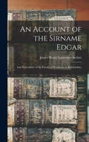 An Account of the Sirname Edgar: And Particularly of the Family of Wedderlie in Berwickshire 1016272243 Book Cover