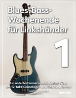 Blues-Bass-Wochenende für Linkshänder 1: Ein unterhaltsamer und einfacher Weg, um 12-Takt-Grundlagen und Basics zu lernen (German Edition) B0F742125N Book Cover