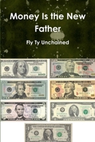 Money Is the New Father 1312680652 Book Cover