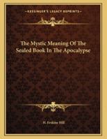 The Mystic Meaning Of The Sealed Book In The Apocalypse 1163025305 Book Cover