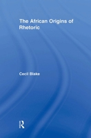 The African Origins of Rhetoric 0415883873 Book Cover