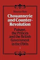 Chouannerie and Counter-Revolution, Part 1: Puisaye, the Princes and the British Government in the 1790s 0521089131 Book Cover