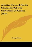 A Letter To Lord North, Chancellor Of The University Of Oxford 1104596172 Book Cover