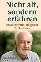 Nicht alt, sondern erfahren: Ein Selbsthilfe-Ratgeber für Senioren (German Edition) B0FL1XBHQ2 Book Cover