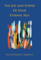 The Joy and Power of Your Eternal Self 1669833607 Book Cover