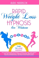 Rapid Weight Loss Hypnosis for Women: The Ultimate Guide for Women to Burn Fats and Lose Weight Fast. Get Lean Quickly Through Hypnosis, Meditation, Positive Affirmations, and Practicing Mindfulness B08F6RC5CY Book Cover