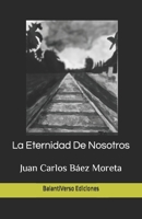 La Eternidad De Nosotros: BalantiVerso Ediciones (Spanish Edition) B0CJ45QTCT Book Cover