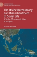 The Divine Bureaucracy and Disenchantment of Social Life: A Study of Bureaucratic Islam in Malaysia 9811520925 Book Cover