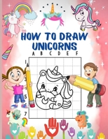HOW TO DRAW UNICORNS: A Step-by-Step Drawing and Activity Book for Kids | Learn to Draw Cute Unicorns | Jumbo unicorns drawing and coloring. Ages 4-8 B08TYJYG1R Book Cover