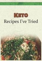 Keto Recipes I've Tried: Blank Recipe Book and Personal Cookbook to Write in and Rate All the Keto Recipes You Have Tried or Want to Use 1099178754 Book Cover