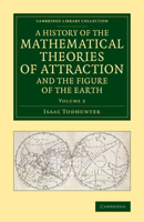 A History of the Mathematical Theories of Attraction and the Figure of the Earth From the Time of Newton to That of Laplace; Volume 2 1016816219 Book Cover