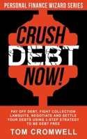Crush Debt Now!: Pay off debt, fight collection lawsuits, negotiate and settle your debts using 3-step strategy to be debt free B08PJKDQJ2 Book Cover